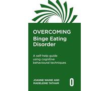 Overcoming Binge Eating Disorder: A self-help guide using cognitive behavioural therapy