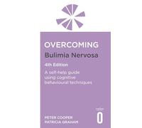 Overcoming Bulimia Nervosa: A Self-Help Guide Using Cognitive Behavioural Techniques
