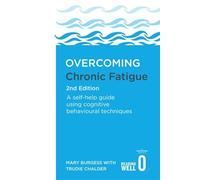 Overcoming Chronic Fatigue: A Self-Help Guide Using Cognitive Behavioural Techniques