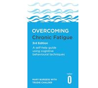 Overcoming Chronic Fatigue 3rd Edition: A self-help guide using cognitive behavioural techniques