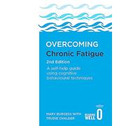 Overcoming Chronic Fatigue: A Self-Help Guide Using Cognitive Behavioural Techniques