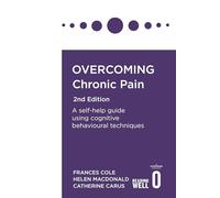 Overcoming Chronic Pain 2nd Edition: A self-help guide using cognitive behavioural techniques