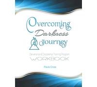 Overcoming Darkness Journey Deliverance & Discipleship Program Workbook: For Bible Studies, Meditation, and Full Stature Christians