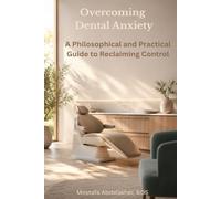 Overcoming Dental Anxiety: A Philosophical and Practical Guide to Reclaiming Control