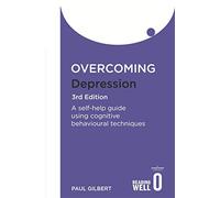 Overcoming Depression: A Self-help Guide Using Cognitive Behavioural Techniques