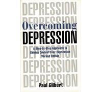 Overcoming Depression: A Step-By-Step Approach to Gaining Control over Depression
