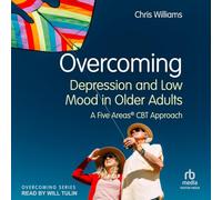 Overcoming Depression and Low Mood in Older Adults: A Five Areas (Tm)️ CBT Approach: A Five Areas (Tm)️ CBT Approach