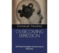 OVERCOMING DEPRESSION: Self-help Strategies and Journey to Recovery
