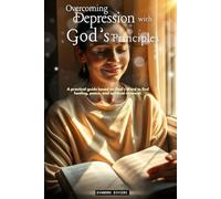 Overcoming Depression With God's Principles: A practical guide based on God's Word to find healing, peace, and spiritual renewal.