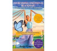 OVERCOMING EMOTIONAL BLACKMAIL: A GASLIGHTING RECOVERY WORKBOOK: Healing Your Inner Child And Reclaiming The Power For A New You