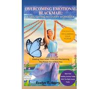 OVERCOMING EMOTIONAL BLACKMAIL: A GASLIGHTING RECOVERY WORKBOOK: Healing Your Inner Child And Reclaiming The Power For A New You
