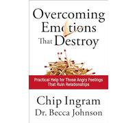 Overcoming Emotions that Destroy: Practical Help for Those Angry Feelings That Ruin Relationships