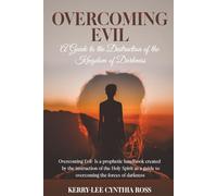 Overcoming Evil: A Guide to the Destruction of the Kingdom of Darkness