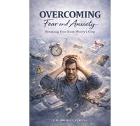 Overcoming Fear and Anxiety: Finding Peace When Your Mind Will Not Rest