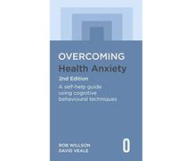 Overcoming Health Anxiety 2nd Edition: A self-help guide using cognitive behavioural techniques
