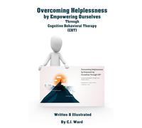 Overcoming Helplessness by Empowering Ourselves: Through Cognitive-Behavioral Therapy (CBT)