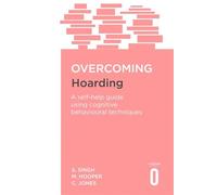 Overcoming Hoarding: A Self-help Guide Using Cognitive Behavioural Techniques