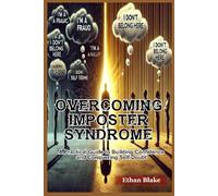 Overcoming Imposter Syndrome: A Practical Guide to Building Confidence and Conquering Self-Doubt
