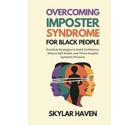 Overcoming Imposter Syndrome for Black People: Practical Strategies to Build Confidence, Silence Self-Doubt, and Thrive Despite Systemic Pressure