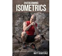Overcoming Isometrics: Isometric Exercises for Building Muscle and Strength