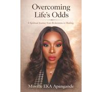 OVERCOMING LIFE’S ODDS: A Spiritual Journey from Brokenness to Healing