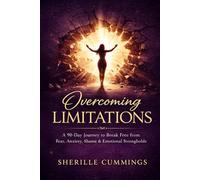 Overcoming Limitations: A 90-Day Devotional Journey to Break Free from Fear, Anxiety, Shame, and Emotional Strongholds