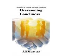 Overcoming Loneliness: Strategies for Personal and Social Connection