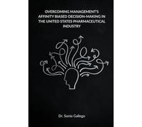 Overcoming Management's Affinity Biased Decision-Making in the United States Pharmaceutical Industry