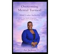 Overcoming Mental Turmoil: Mind Under Authority Six Weeks Of Spiritual Redirection & Inner Healing