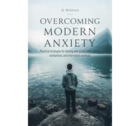 Overcoming Modern Anxiety: Practical strategies for dealing with social media stress, comparison, and information overload.
