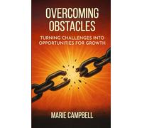 Overcoming Obstacles: Turning Challenges into Opportunities for Growth