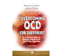 Overcoming OCD for Sufferers: Manage Your Symptoms, and Learn Practical Coping Strategies for Daily Life: How to Stop Intrusive Thoughts, End Mental ... Your Day Using the 1% Micro-Exposure Method