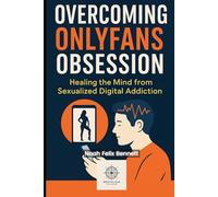 Overcoming OnlyFans Obsession: Healing the Mind from Sexualized Digital Addiction