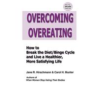 Overcoming Overeating: How to Break the Diet/Binge Cycle and Live a Healthier, More Satisfying Life