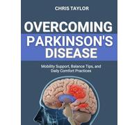 OVERCOMING PARKINSON’S DISEASE: Mobility Support, Balance Tips, and Daily Comfort Practices
