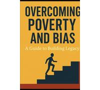 Overcoming Poverty and Bias: A Guide to Building Legacy