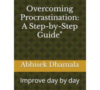 Overcoming Procrastination: A Step-by-Step Guide": Improve day by day