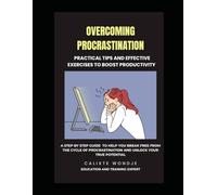 OVERCOMING PROCRASTINATION: PRACTICAL TIPS AND EFFECTIVE EXERCISES TO BOOST PRODUCTIVITY