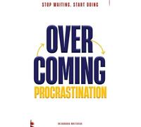 Overcoming Procrastination: Stop Waiting. Start Doing