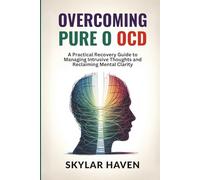 Overcoming Pure O OCD: A Practical Recovery Guide to Managing Intrusive Thoughts and Reclaiming Mental Clarity