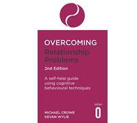 Overcoming Relationship Problems: A Self-help Guide Using Cognitive Behavioural Techniques