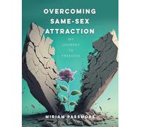 Overcoming Same-Sex Attraction: My Journey To Freedom