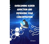 Overcoming screen addiction and improving your concentration: Screen Addiction | Effective Techniques to Overcome Digital Addiction | Digital Detox
