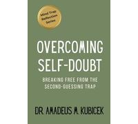 Overcoming Self-Doubt: Breaking Free from the Second-Guessing Trap: 4
