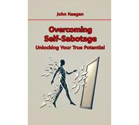 Overcoming Self-Sabotage: Unlocking Your True Potential