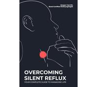 OVERCOMING SILENT REFLUX: YOUR COMPLETE GUIDE TO MANAGING LPR