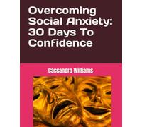 Overcoming Social Anxiety: 30 Days To Confidence