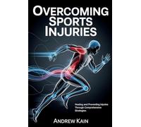 Overcoming Sports Injuries: Healing and Preventing Injuries Through Comprehensive Strategies