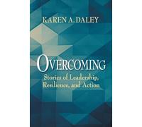 Overcoming: Stories of Leadership, Resilience, and Action