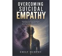 Overcoming Suicidal Empathy: Rebuilding Emotional Boundaries, Strengthening Judgment, and Restoring Balanced Compassion